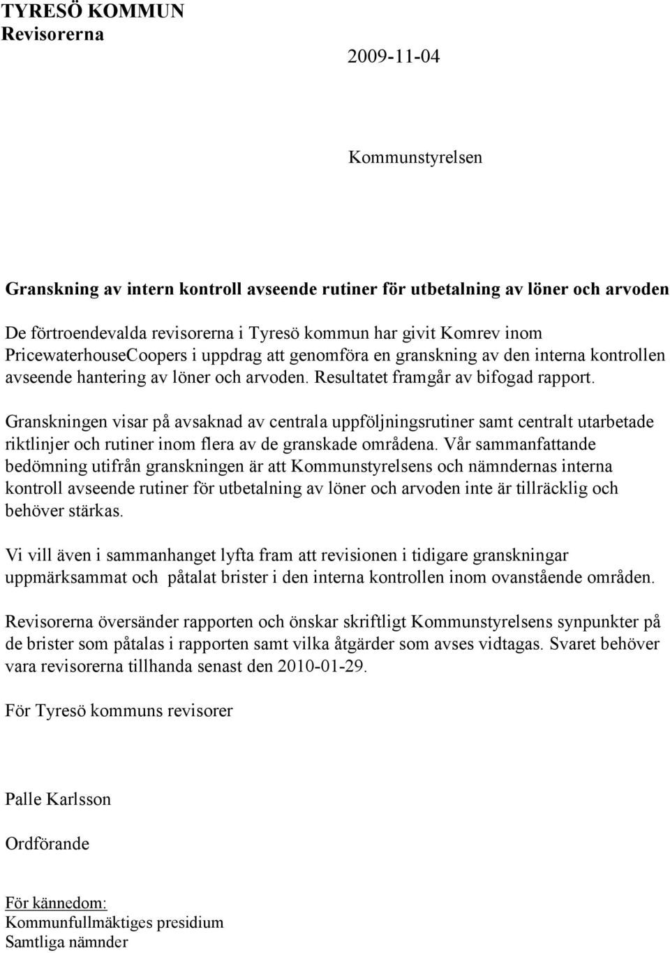 Granskningen visar på avsaknad av centrala uppföljningsrutiner samt centralt utarbetade riktlinjer och rutiner inom flera av de granskade områdena.