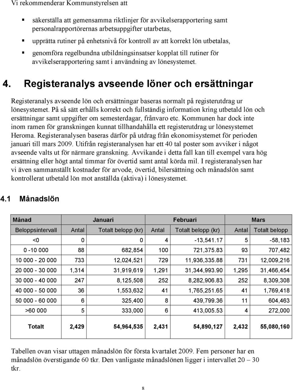 Registeranalys avseende löner och ersättningar Registeranalys avseende lön och ersättningar baseras normalt på registerutdrag ur lönesystemet.