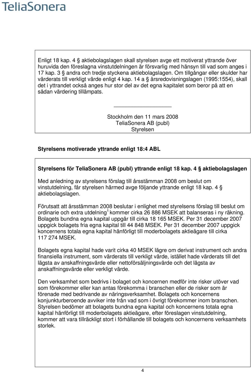 14 a årsredovisningslagen (1995:1554), skall det i yttrandet också anges hur stor del av det egna kapitalet som beror på att en sådan värdering tillämpats.