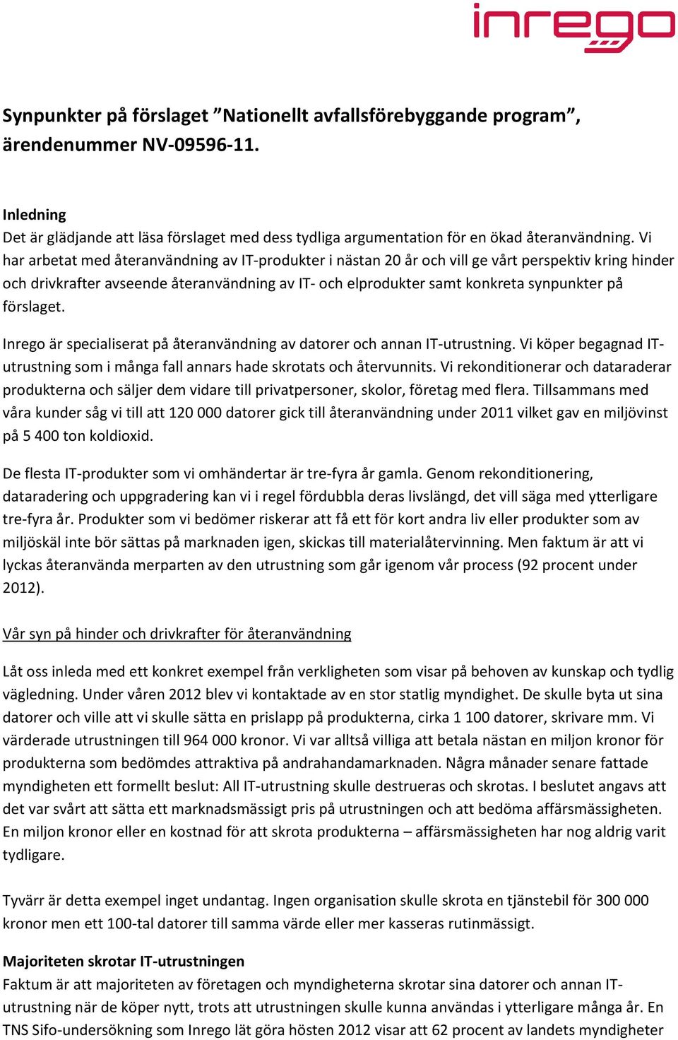 förslaget. Inrego är specialiserat på återanvändning av datorer och annan IT-utrustning. Vi köper begagnad ITutrustning som i många fall annars hade skrotats och återvunnits.