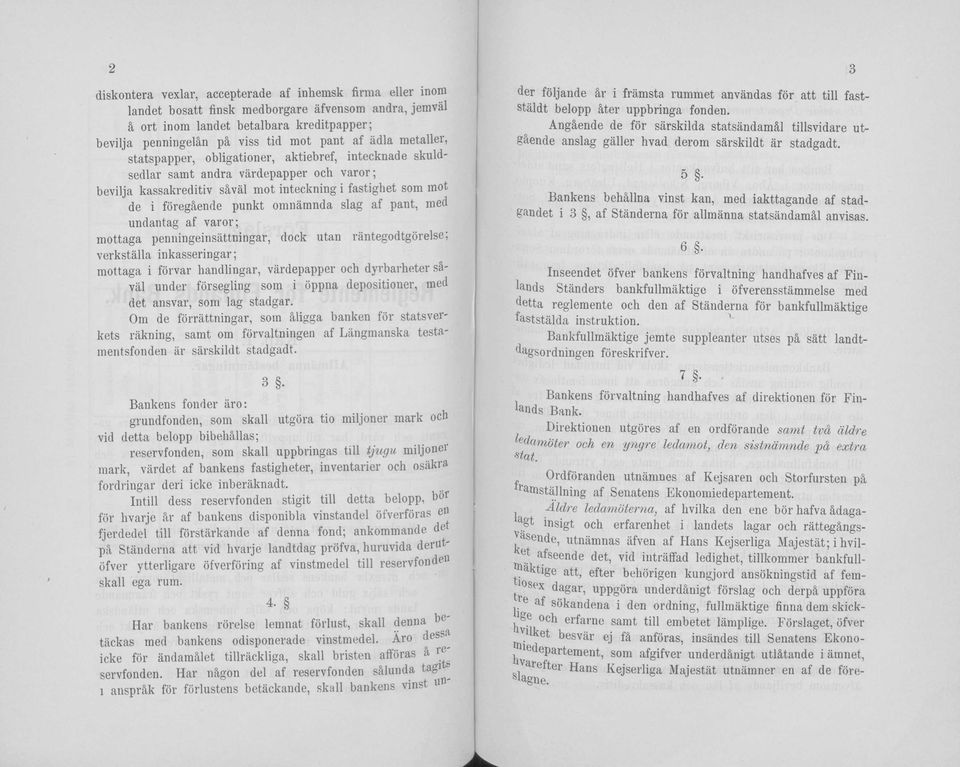 omnämnda slag af pant, med undantag af varor; mottaga penuingeinsättningar, dock utan räntegodtgörelse; verkställa inkasseringar; mottaga i förvar handlingar, värdepapper och dyrbarheter säväl under