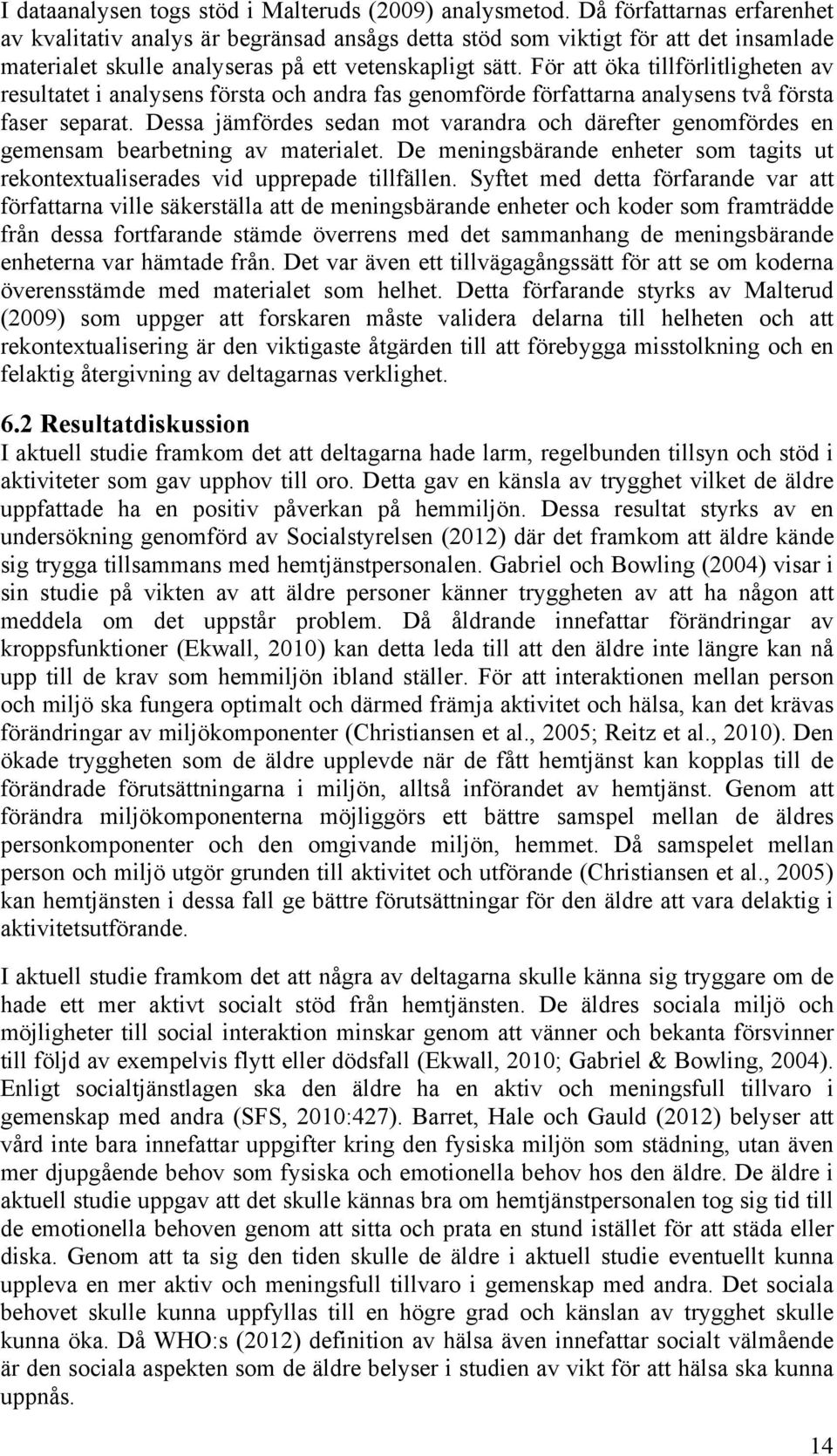 För att öka tillförlitligheten av resultatet i analysens första och andra fas genomförde författarna analysens två första faser separat.