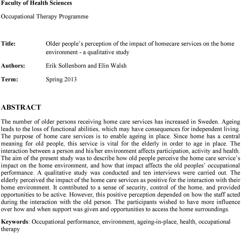 Ageing leads to the loss of functional abilities, which may have consequences for independent living. The purpose of home care services is to enable ageing in place.