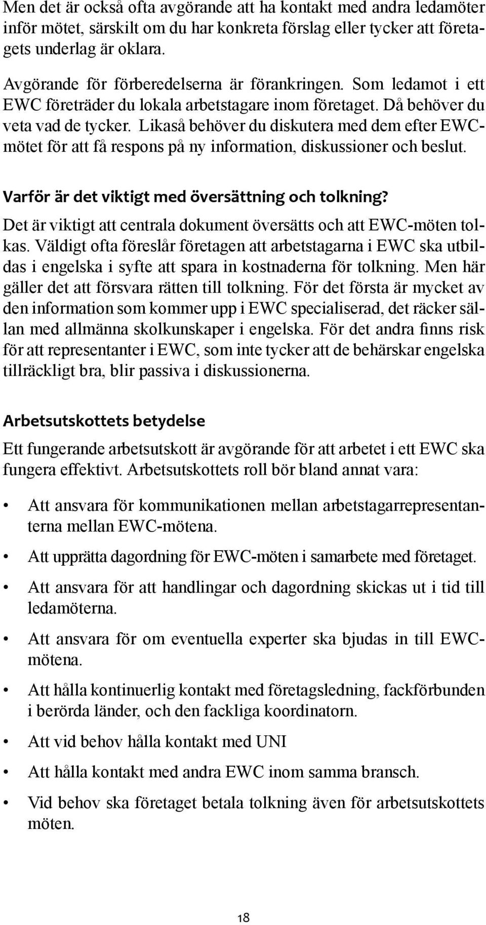 Likaså behöver du diskutera med dem efter EWCmötet för att få respons på ny information, diskussioner och beslut. Varför är det viktigt med översättning och tolkning?