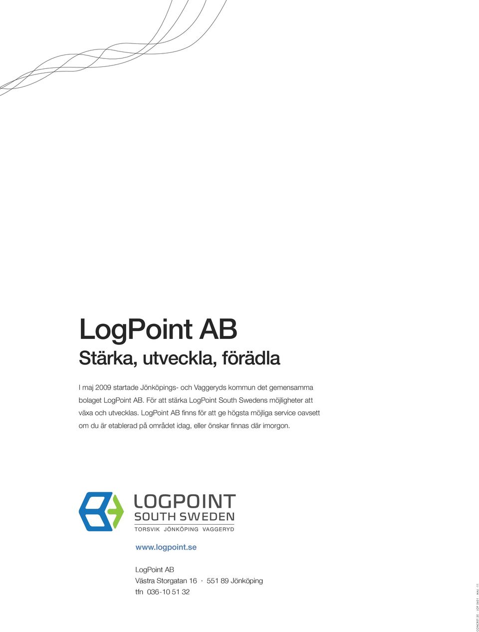 LogPoint AB finns för att ge högsta möjliga service oavsett om du är etablerad på området idag, eller önskar