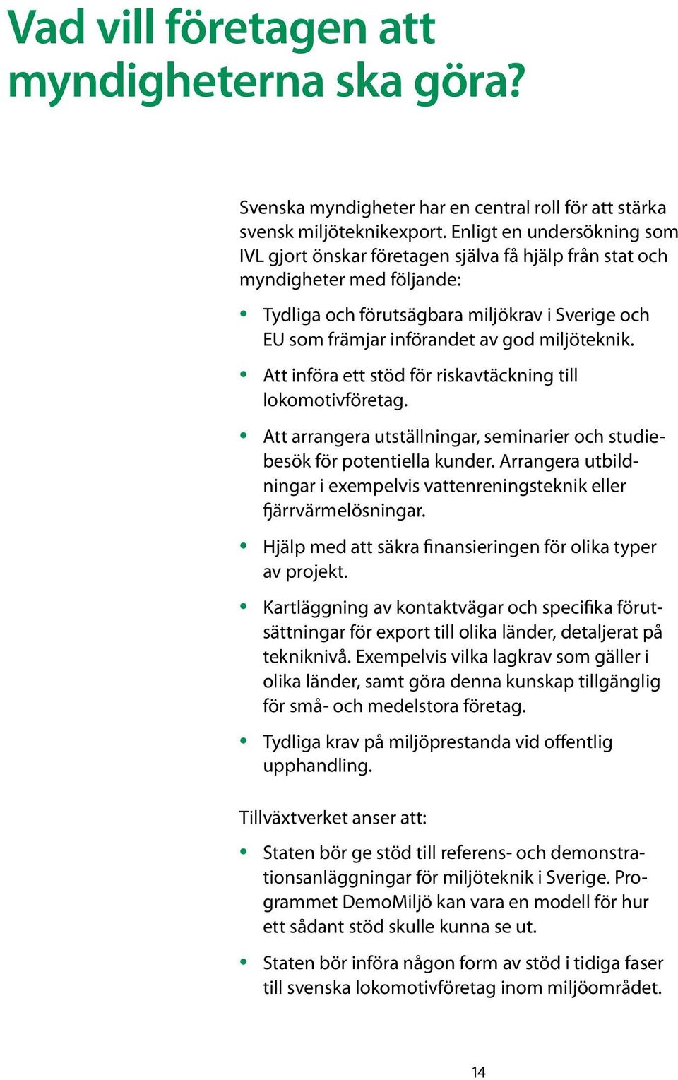 miljöteknik. Att införa ett stöd för riskavtäckning till lokomotivföretag. Att arrangera utställningar, seminarier och studiebesök för potentiella kunder.