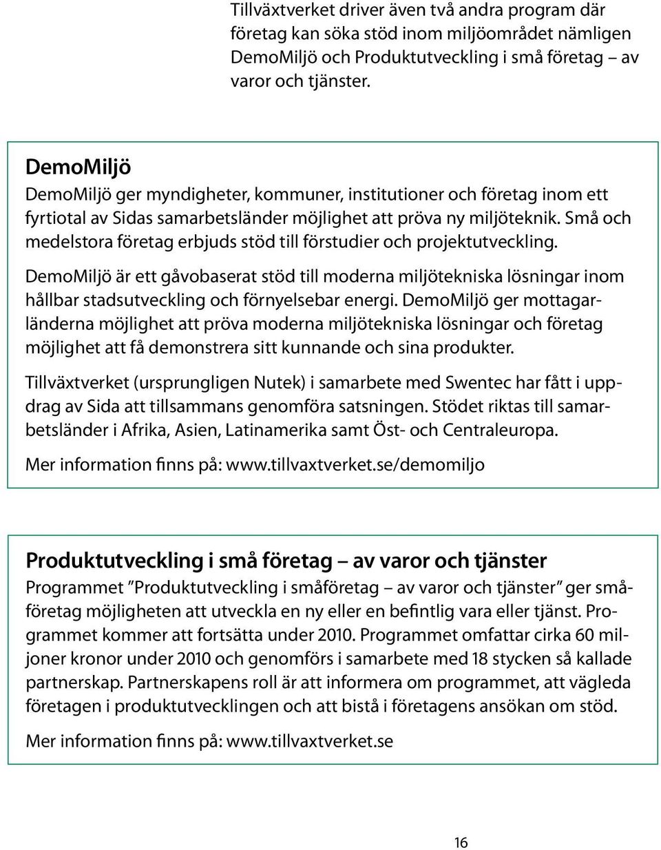 Små och medelstora företag erbjuds stöd till förstudier och projektutveckling.