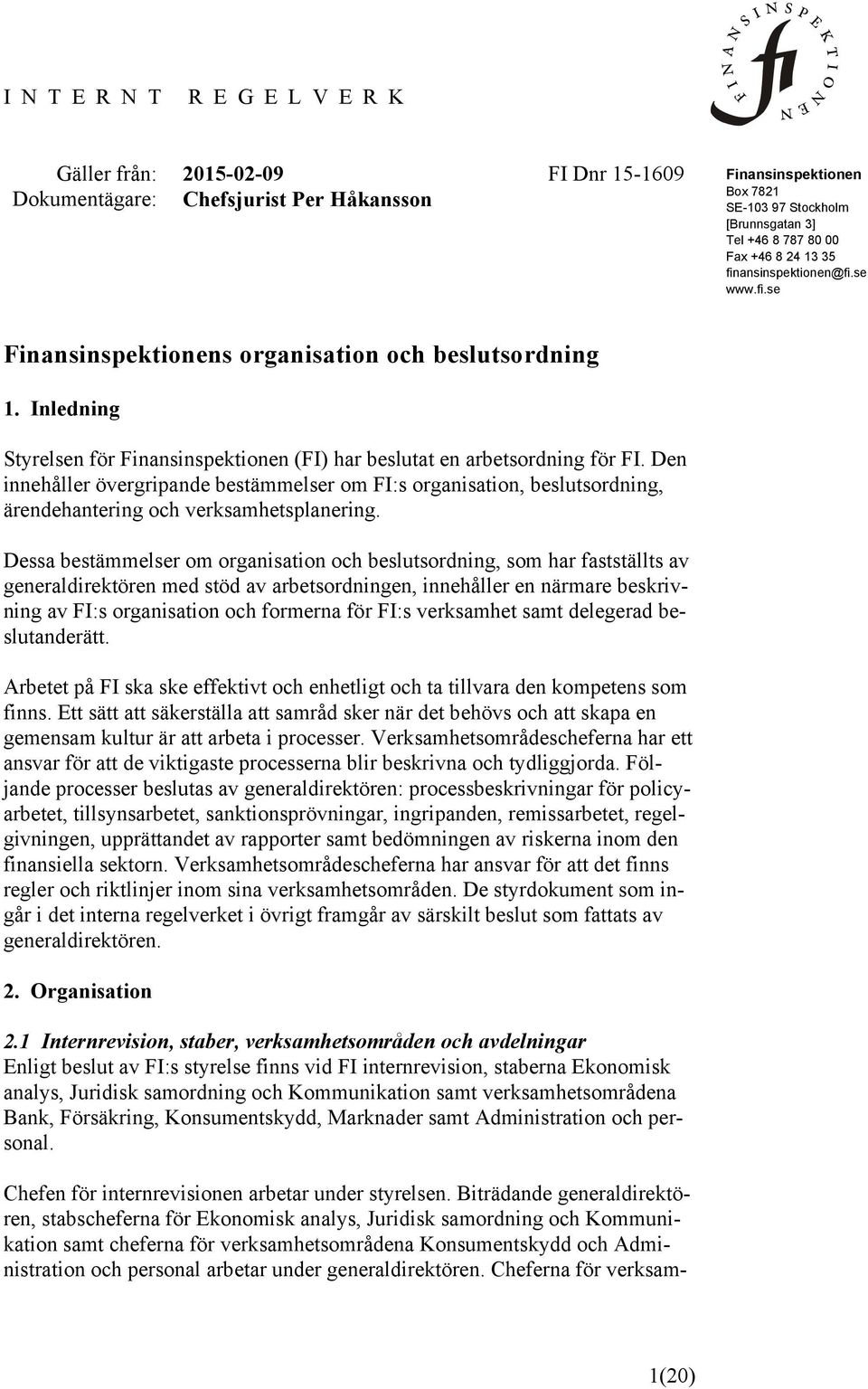 Den innehåller övergripande bestämmelser om FI:s organisation, beslutsordning, ärendehantering och verksamhetsplanering.