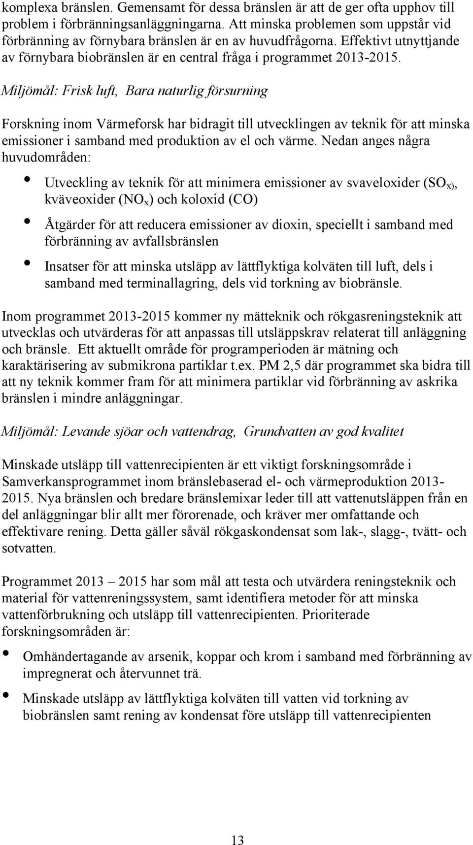 Miljömål: Frisk luft, Bara naturlig försurning Forskning inom Värmeforsk har bidragit till utvecklingen av teknik för att minska emissioner i samband med produktion av el och värme.