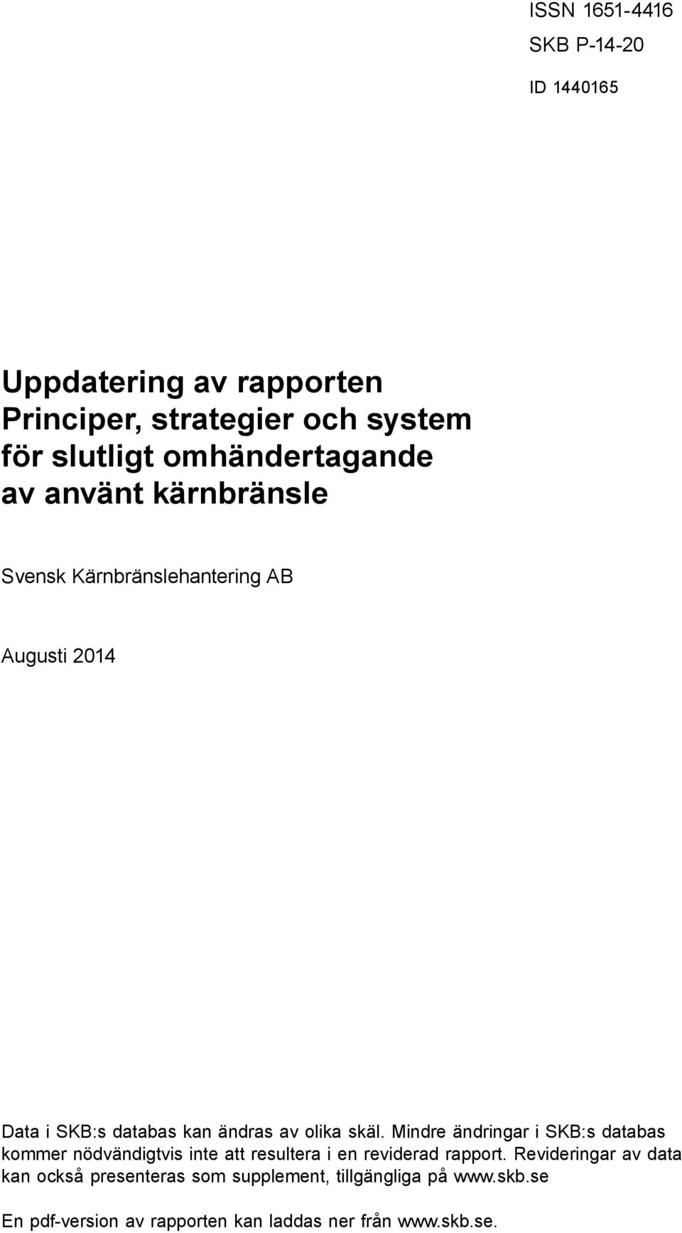 Kärnbränslehantering AB Augusti 2014 Data i SKB:s databas kan ändras av olika skäl.