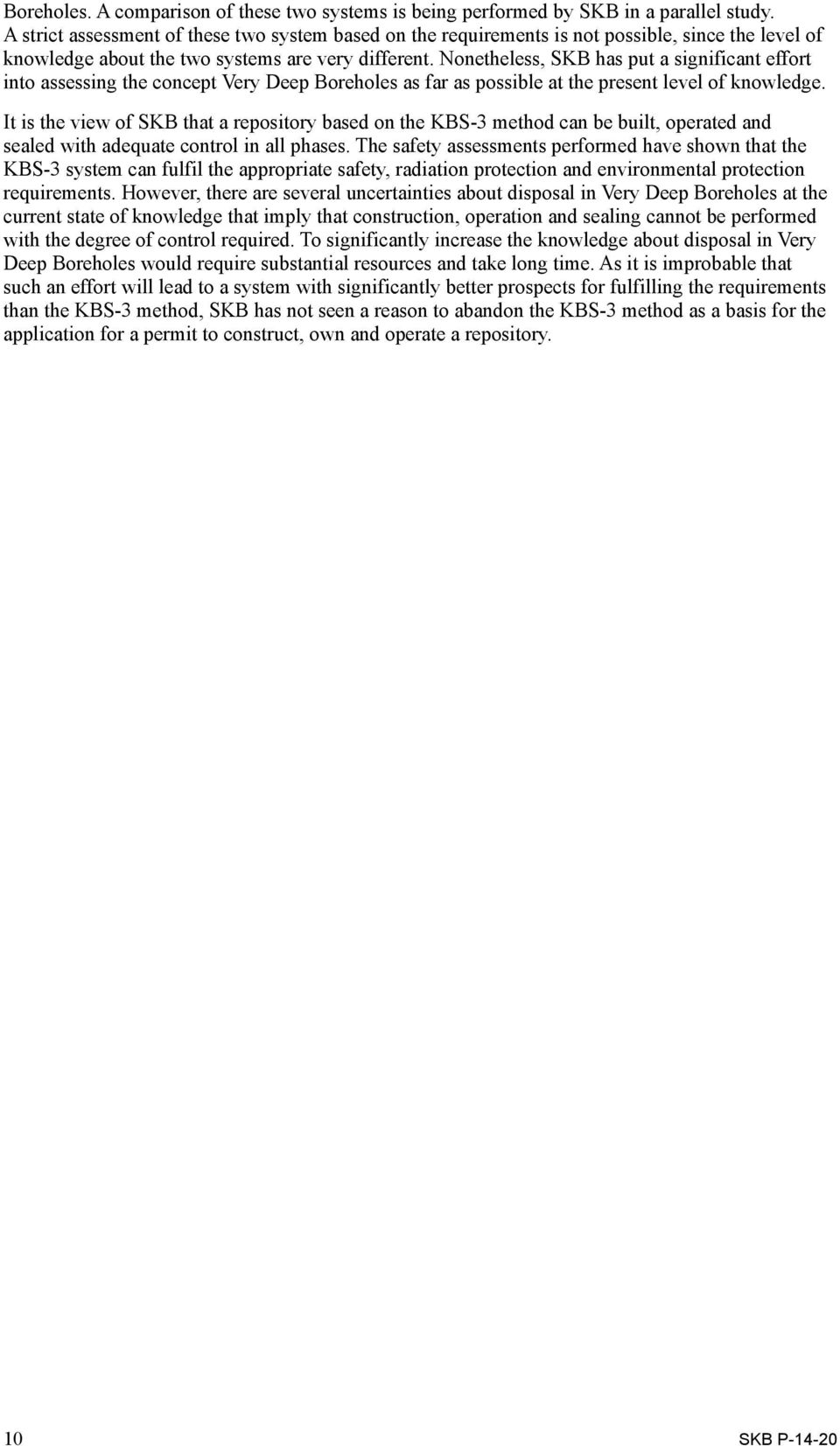 Nonetheless, SKB has put a significant effort into assessing the concept Very Deep Boreholes as far as possible at the present level of knowledge.