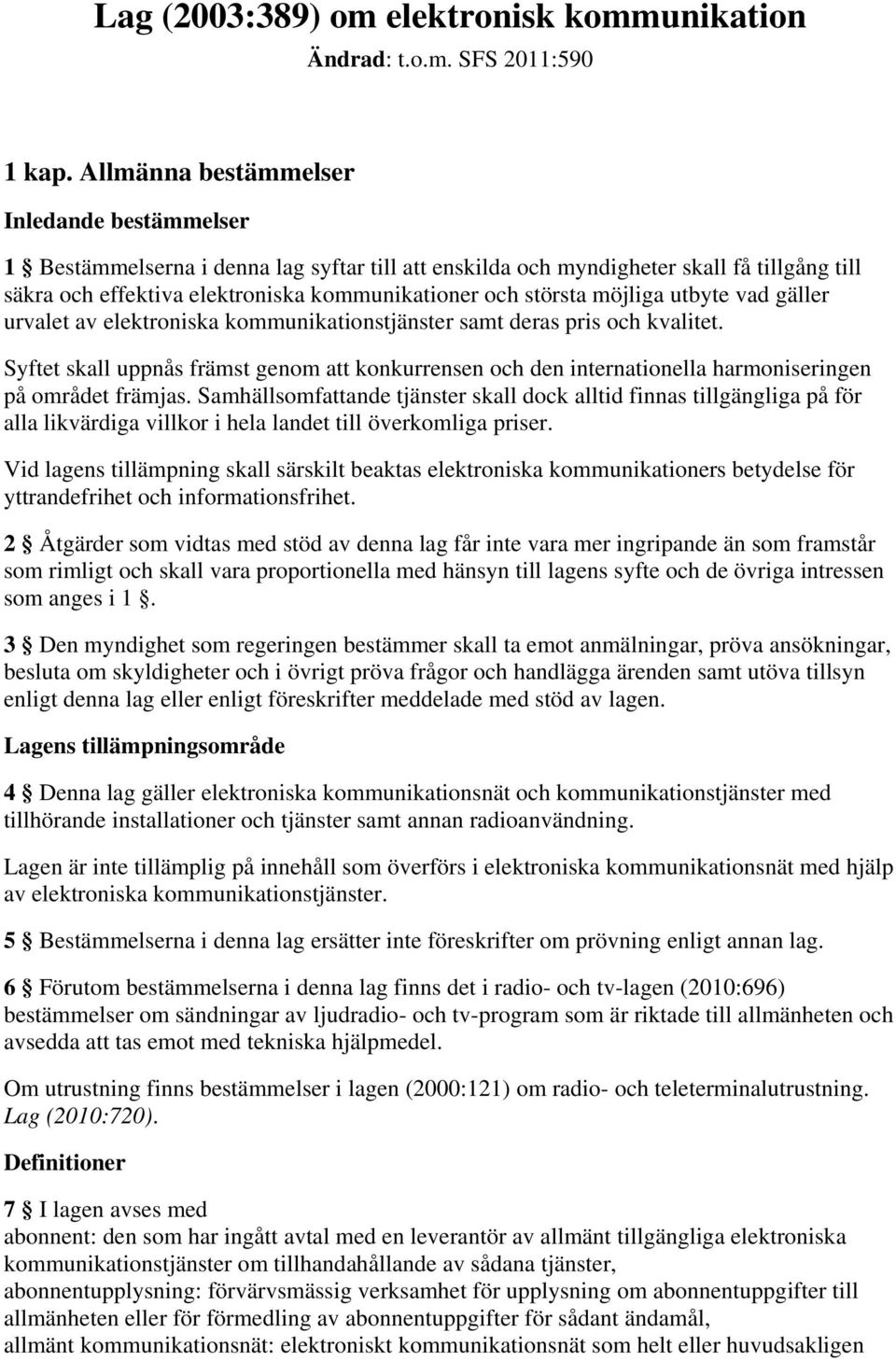 möjliga utbyte vad gäller urvalet av elektroniska kommunikationstjänster samt deras pris och kvalitet.