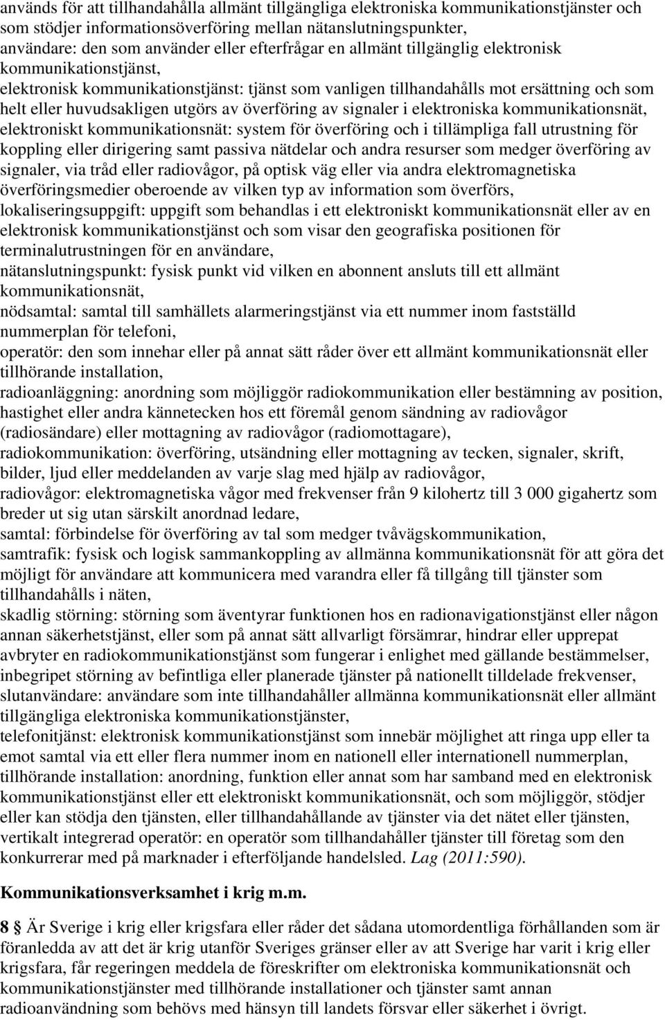 överföring av signaler i elektroniska kommunikationsnät, elektroniskt kommunikationsnät: system för överföring och i tillämpliga fall utrustning för koppling eller dirigering samt passiva nätdelar