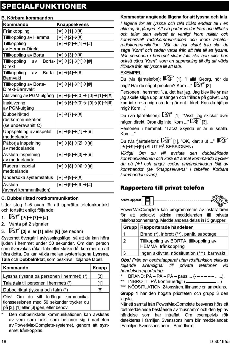 Direkt Tillkoppling av Borta- [][4][#] Barnvakt Tillkoppling av Borta- [][4][1][#] Direkt-Barnvakt Aktivering av PGM-utgång [][5][0] [0][1][#] Inaktivering [][5][0] [0][0][#] av PGM-utgång