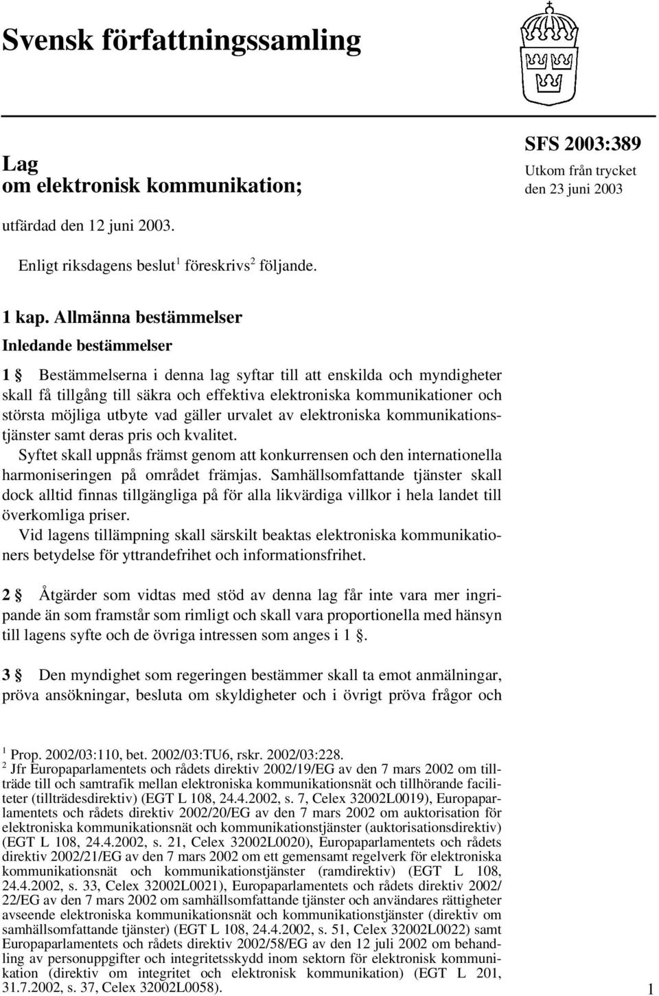 möjliga utbyte vad gäller urvalet av elektroniska kommunikationstjänster samt deras pris och kvalitet.