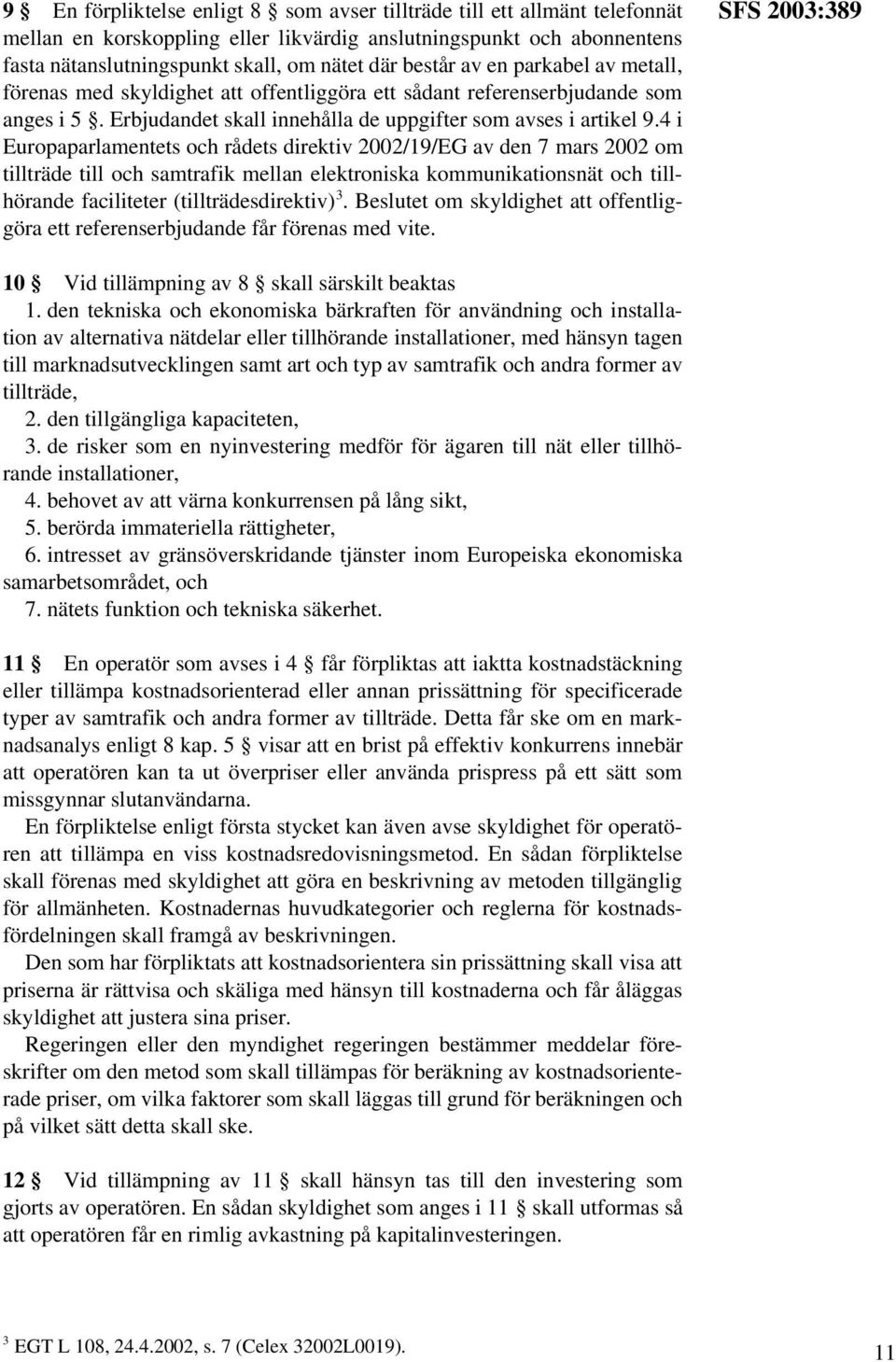 4 i Europaparlamentets och rådets direktiv 2002/19/EG av den 7 mars 2002 om tillträde till och samtrafik mellan elektroniska kommunikationsnät och tillhörande faciliteter (tillträdesdirektiv) 3.