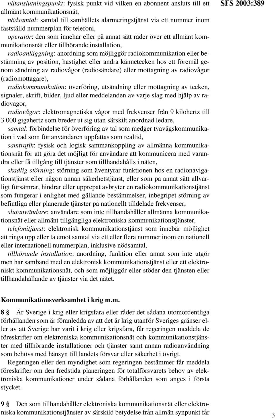 bestämning av position, hastighet eller andra kännetecken hos ett föremål genom sändning av radiovågor (radiosändare) eller mottagning av radiovågor (radiomottagare), radiokommunikation: överföring,