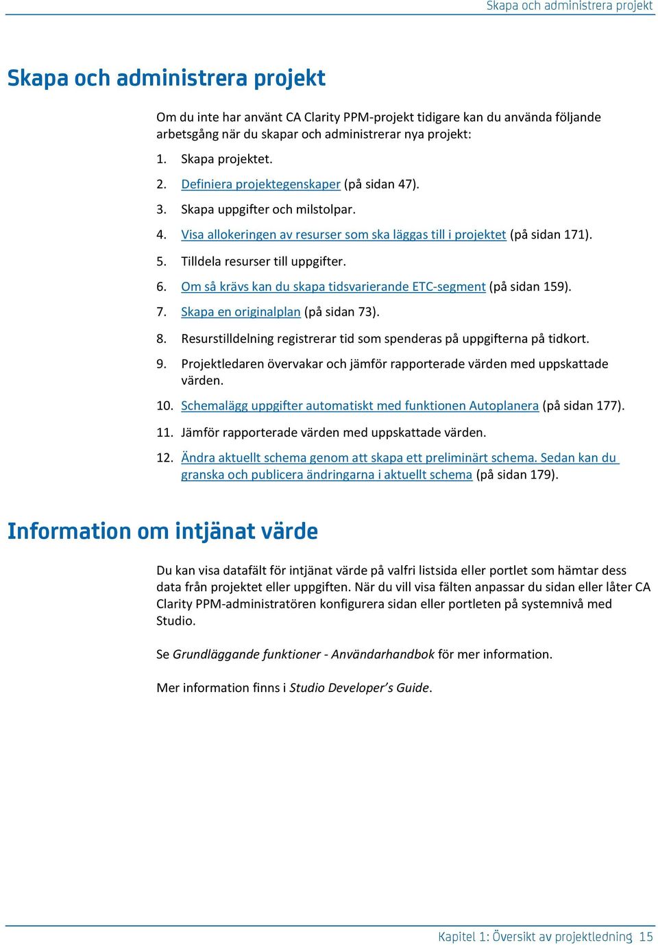 Tilldela resurser till uppgifter. 6. Om så krävs kan du skapa tidsvarierande ETC-segment (på sidan 159). 7. Skapa en originalplan (på sidan 73). 8.