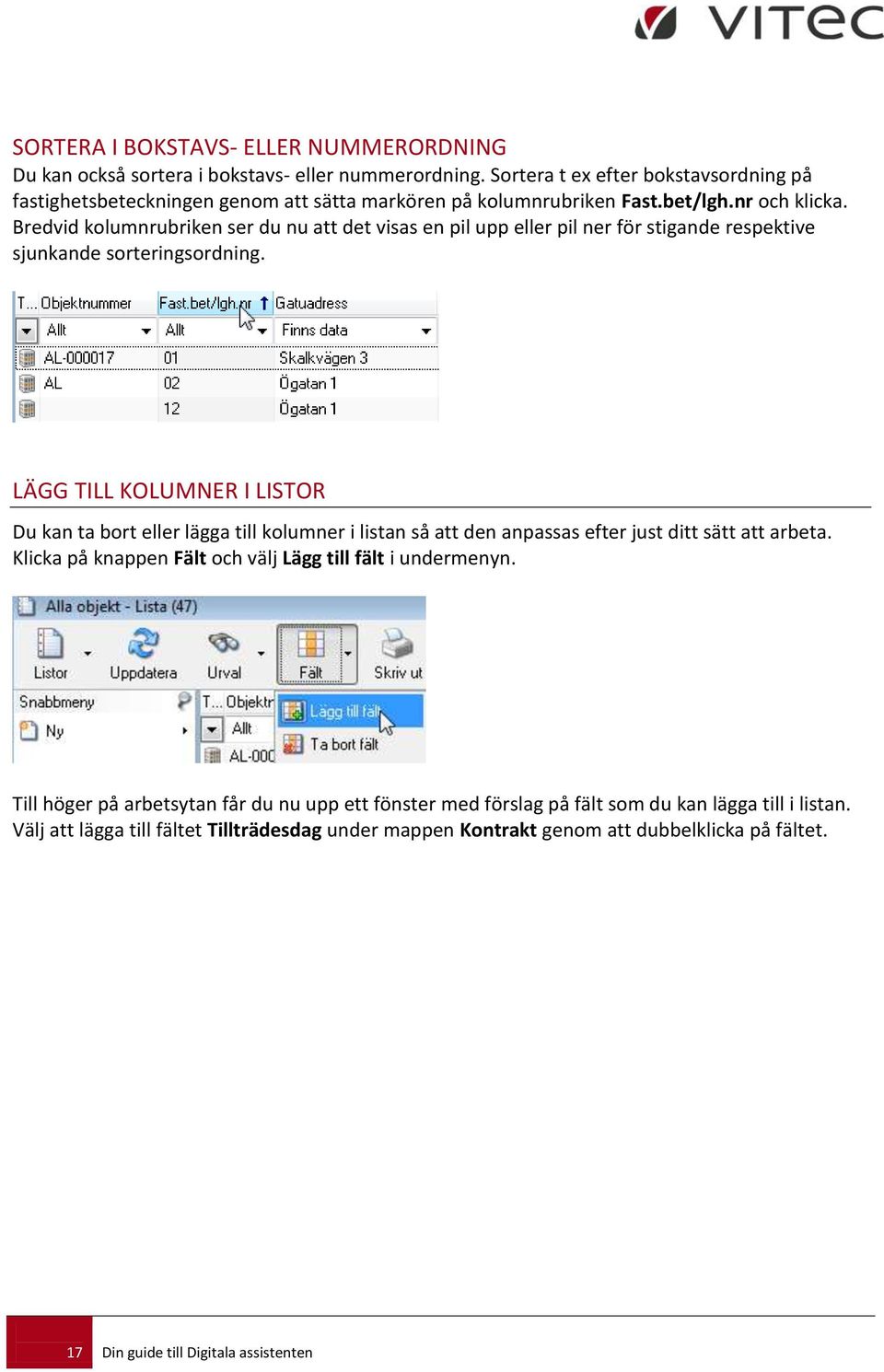 Bredvid kolumnrubriken ser du nu att det visas en pil upp eller pil ner för stigande respektive sjunkande sorteringsordning.