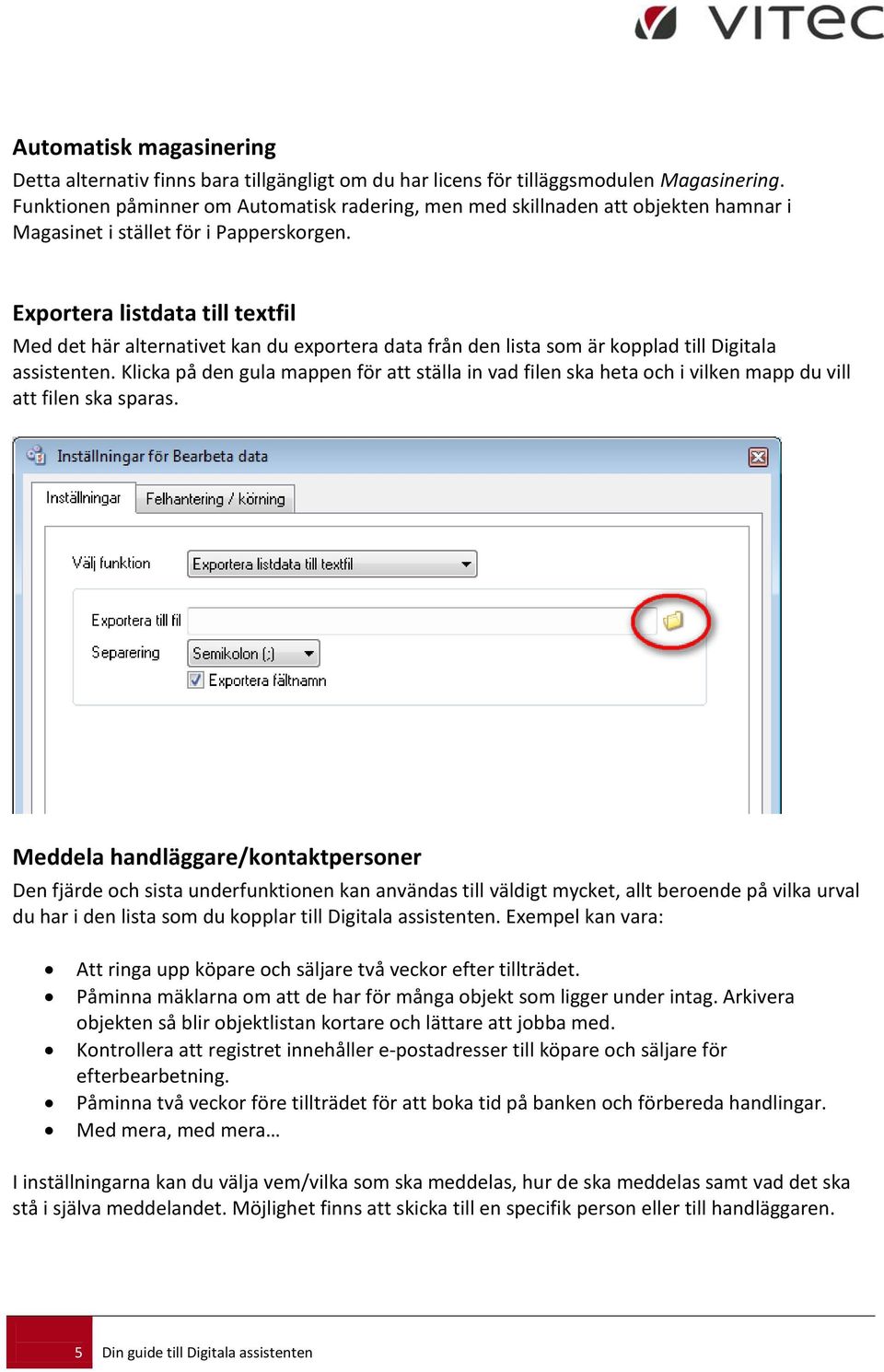 Exportera listdata till textfil Med det här alternativet kan du exportera data från den lista som är kopplad till Digitala assistenten.