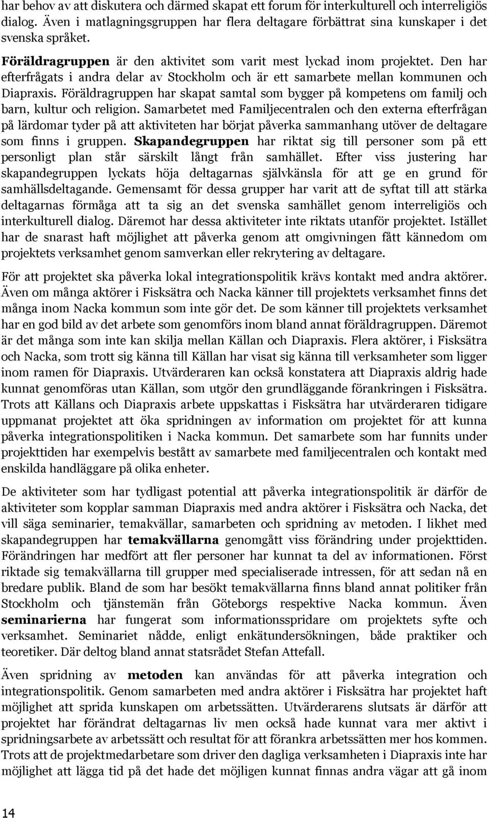 Föräldragruppen har skapat samtal som bygger på kompetens om familj och barn, kultur och religion.