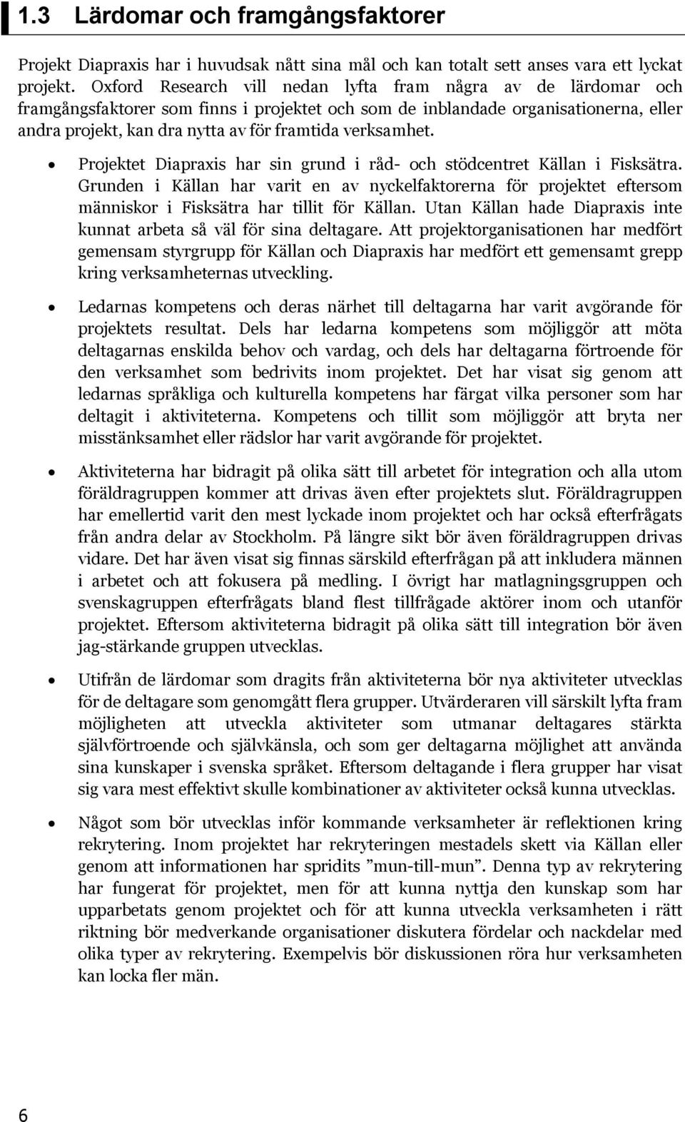 verksamhet. Projektet Diapraxis har sin grund i råd- och stödcentret Källan i Fisksätra.