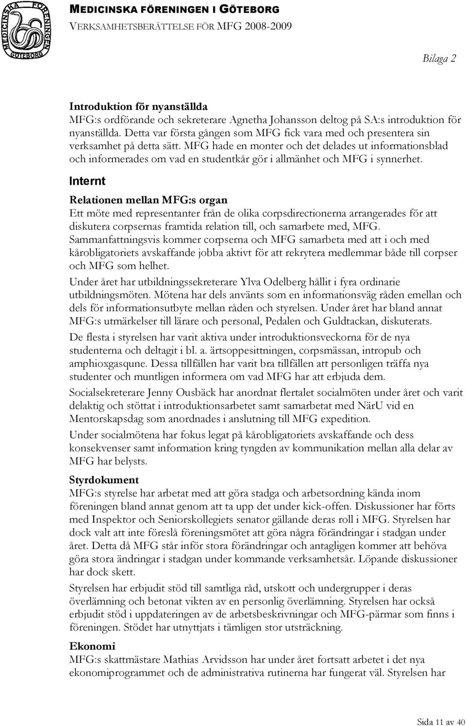 MFG hade en monter och det delades ut informationsblad och informerades om vad en studentkår gör i allmänhet och MFG i synnerhet.