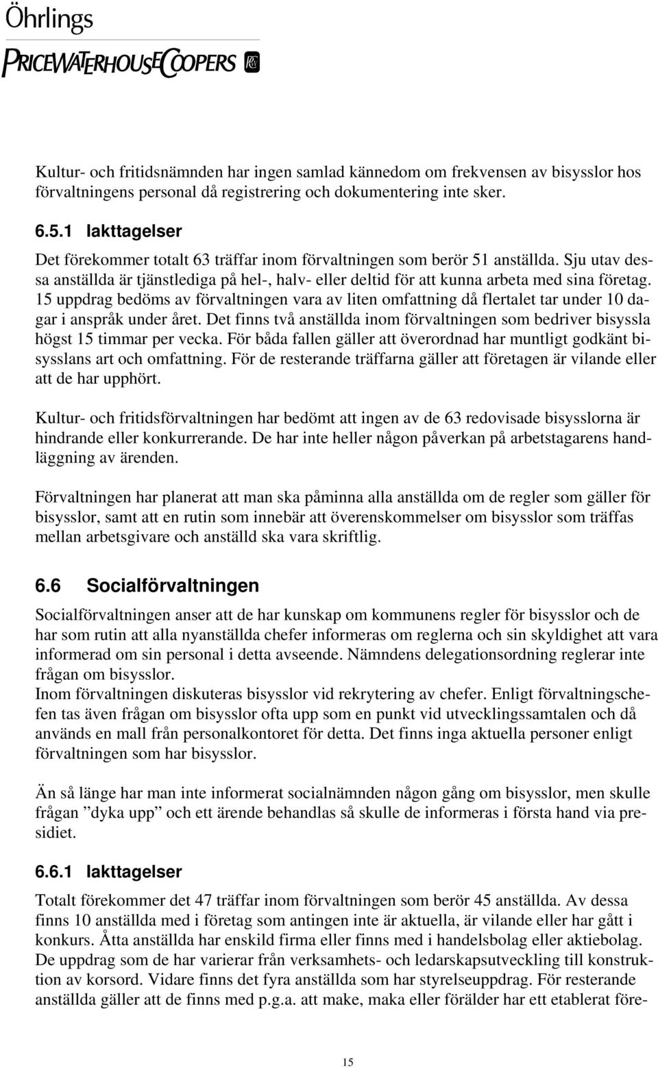 15 uppdrag bedöms av förvaltningen vara av liten omfattning då flertalet tar under 10 dagar i anspråk under året.