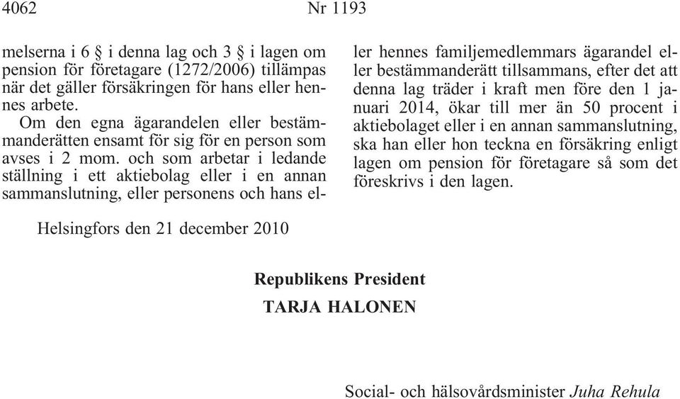 och som arbetar i ledande ställning i ett aktiebolag eller i en annan sammanslutning, eller personens och hans eller hennes familjemedlemmars ägarandel eller bestämmanderätt tillsammans, efter det