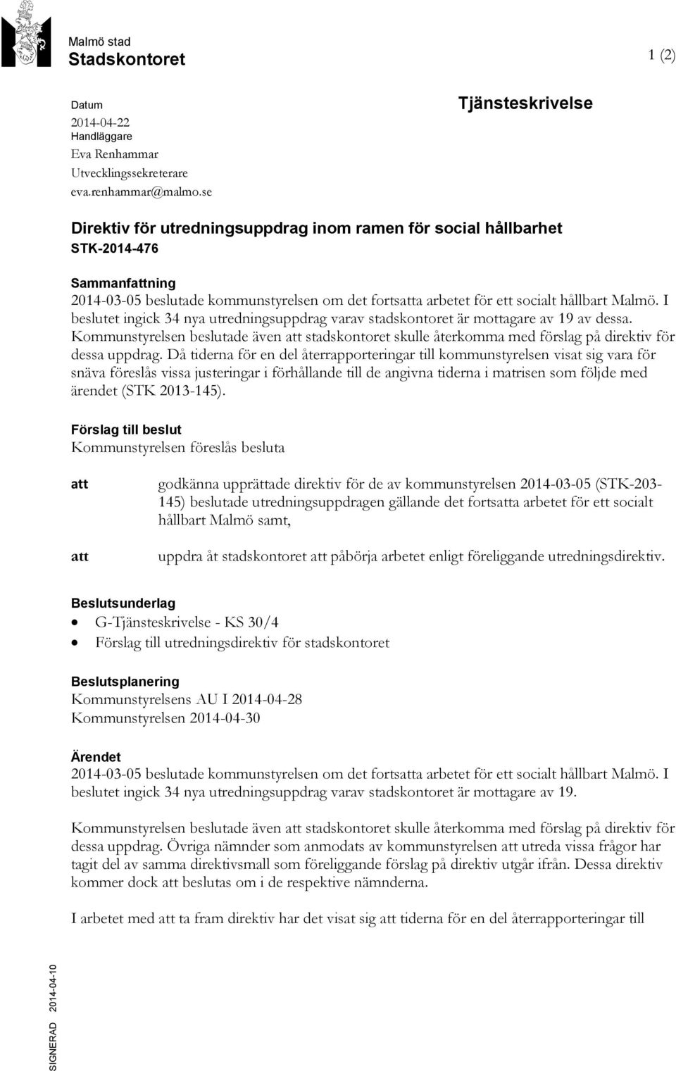 Malmö. I beslutet ingick 34 nya utredningsuppdrag varav stadskontoret är mottagare av 19 av dessa.