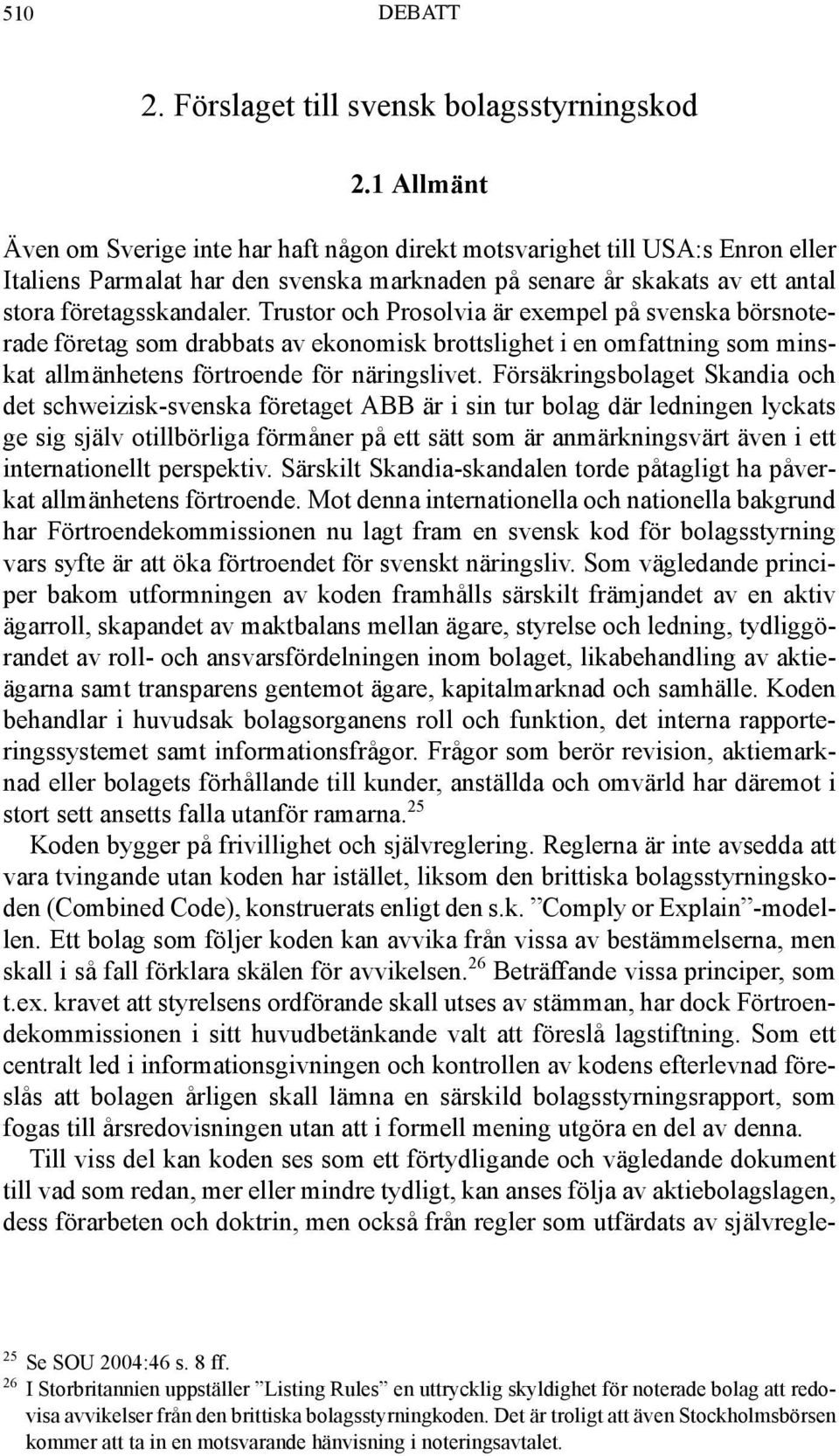 Trustor och Prosolvia är exempel på svenska börsnoterade företag som drabbats av ekonomisk brottslighet i en omfattning som minskat allmänhetens förtroende för näringslivet.