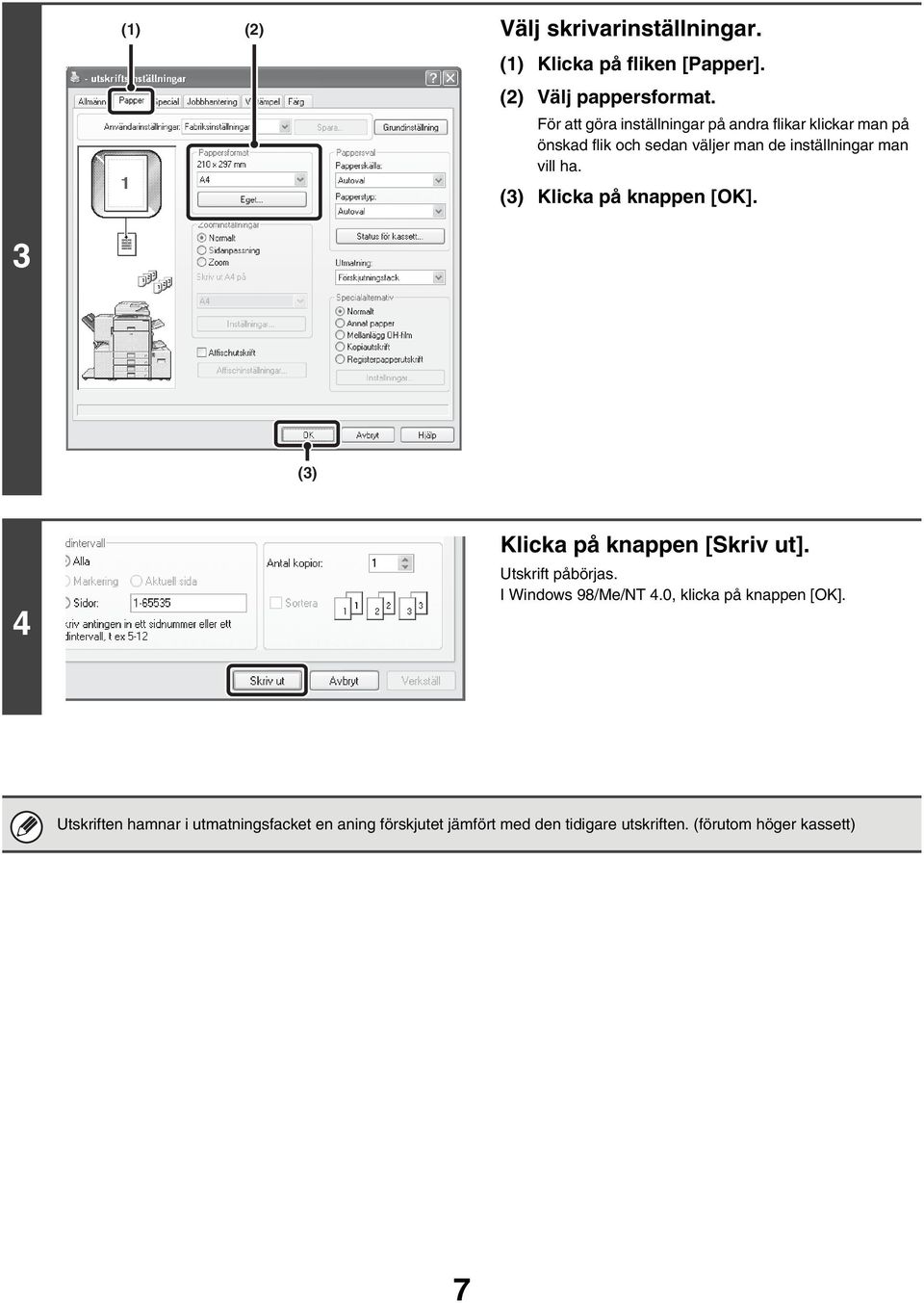 vill ha. (3) Klicka på knappen [OK]. 3 (3) 4 Klicka på knappen [Skriv ut]. Utskrift påbörjas. I Windows 98/Me/NT 4.