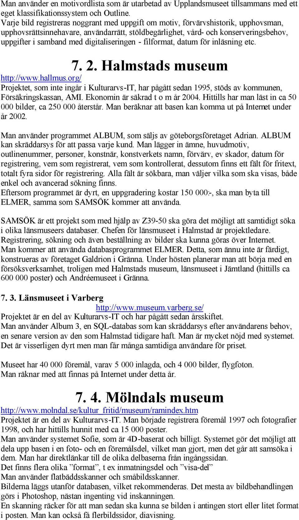 digitaliseringen - filformat, datum för inläsning etc. 7. 2. Halmstads museum http://www.hallmus.