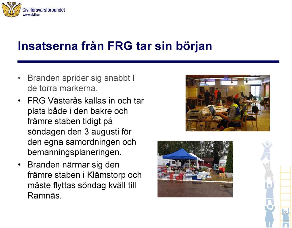 söndagen den 3 augusti för den egna samordningen och bemanningsplaneringen.