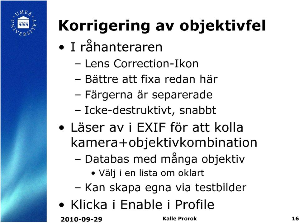 kolla kamera+objektivkombination Databas med många objektiv Välj i en lista om