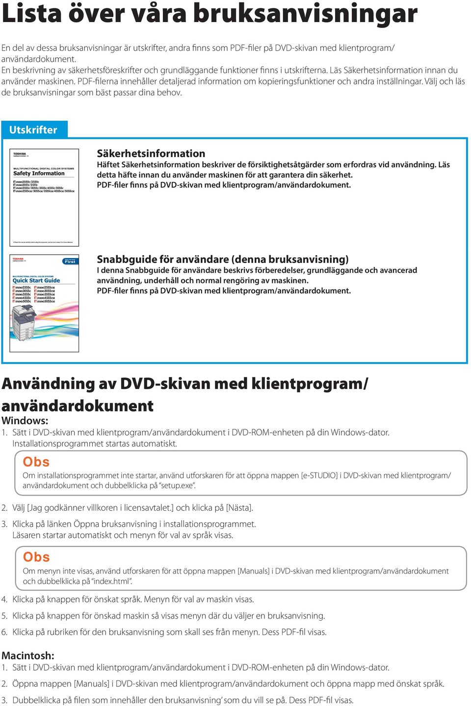 PDF-filerna innehåller detaljerad information om kopieringsfunktioner och andra inställningar. Välj och läs de bruksanvisningar som bäst passar dina behov.