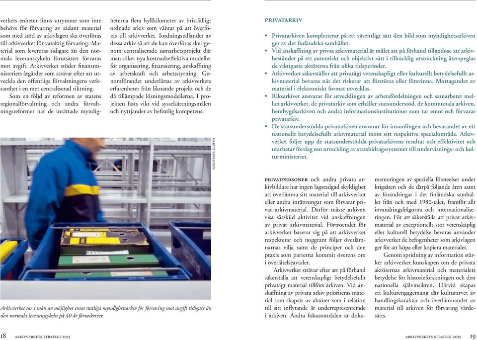Arkivverket stöder finansministeriets åtgärder som strävar efter att utveckla den offentliga förvaltningens verksamhet i en mer centraliserad riktning.
