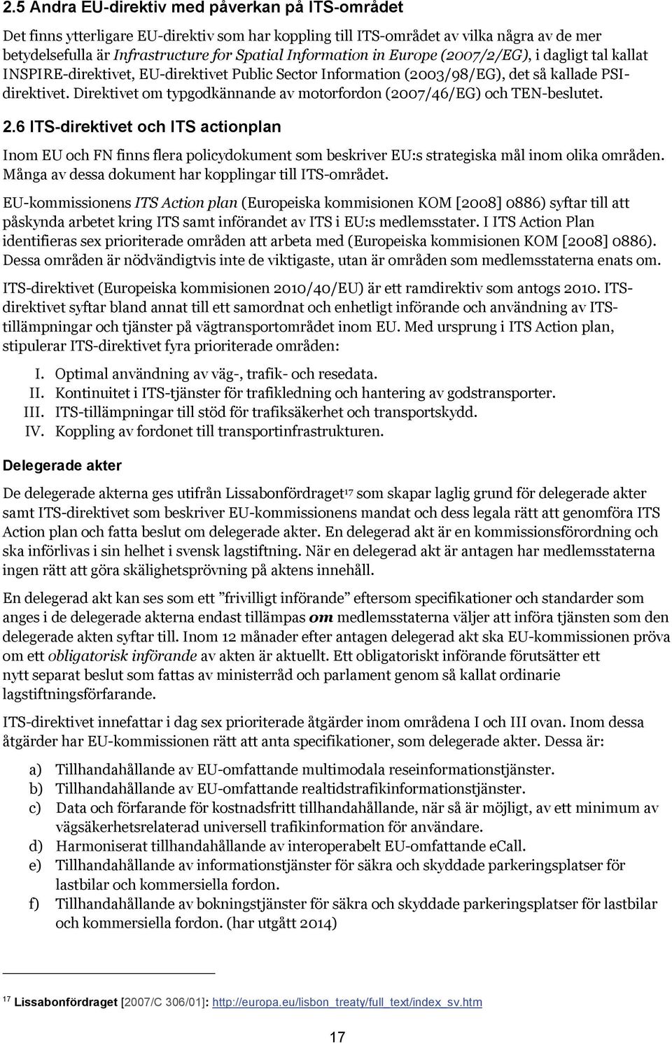 Direktivet om typgodkännande av motorfordon (2007/46/EG) och TEN-beslutet. 2.