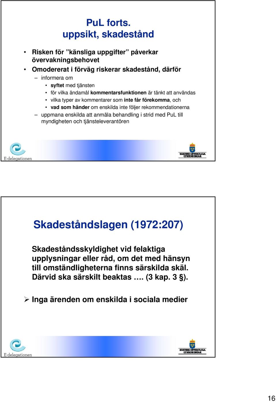 ändamål kommentarsfunktionen är tänkt att användas vilka typer av kommentarer som inte får förekomma, och vad som händer om enskilda inte följer rekommendationerna