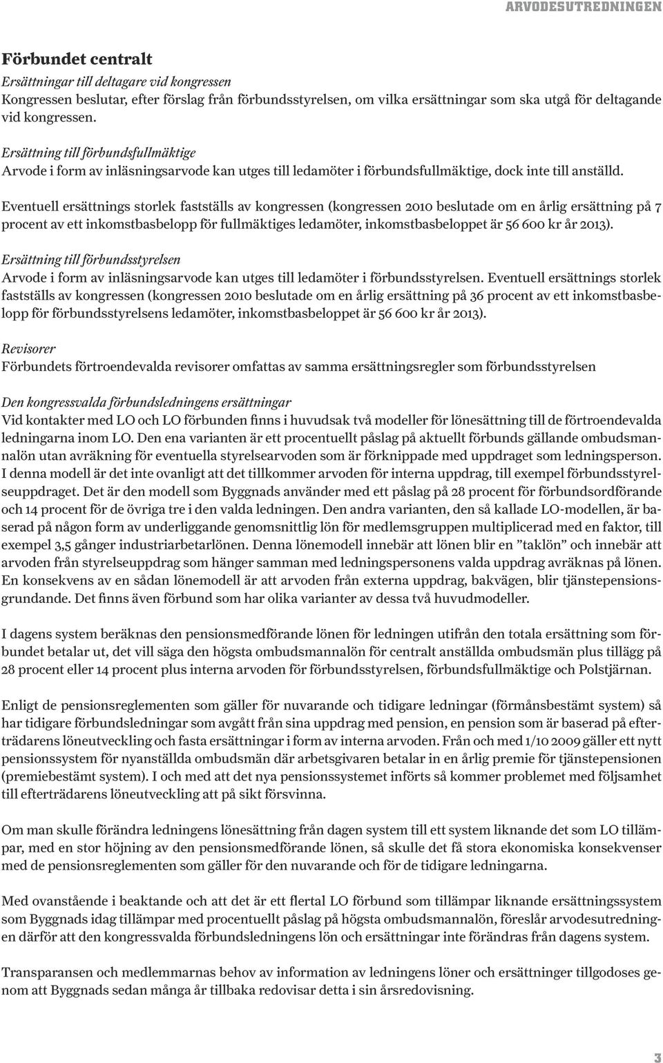 Eventuell ersättnings storlek fastställs av kongressen (kongressen 2010 beslutade om en årlig ersättning på 7 procent av ett inkomstbasbelopp för fullmäktiges ledamöter, inkomstbasbeloppet är 56 600