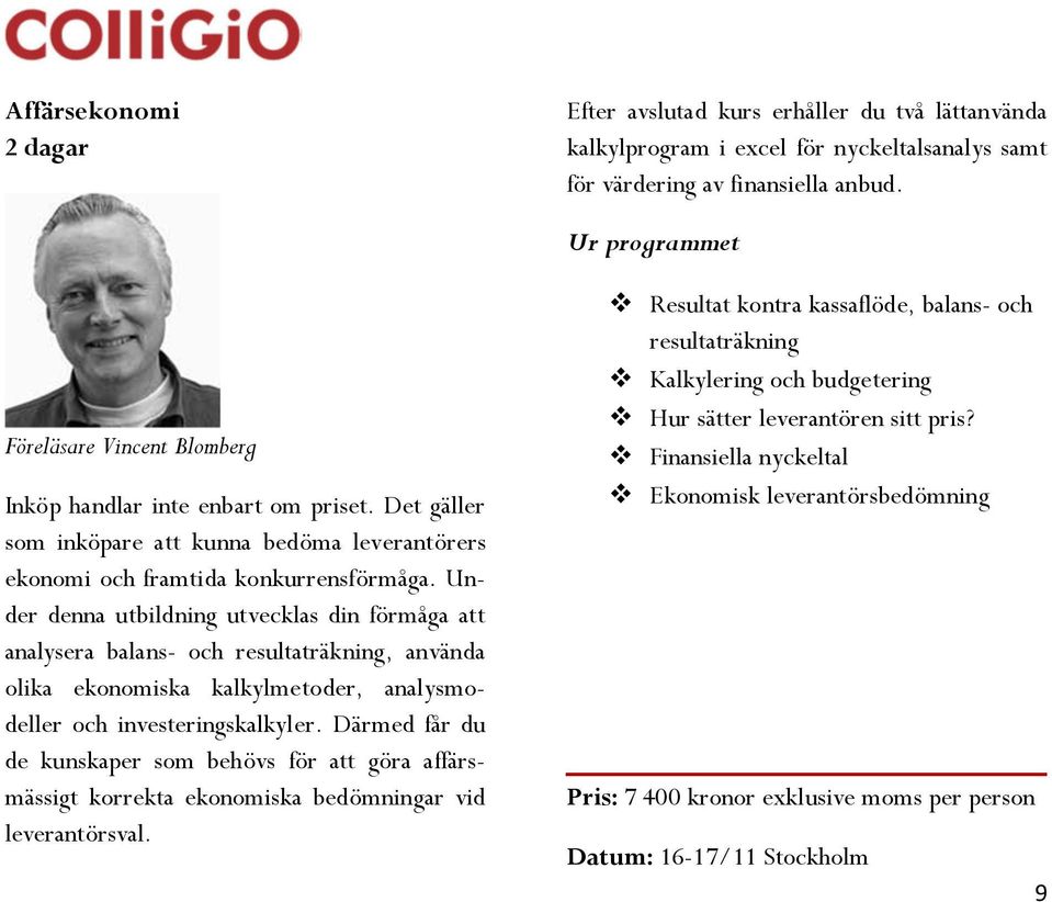 Under denna utbildning utvecklas din förmåga att analysera balans- och resultaträkning, använda olika ekonomiska kalkylmetoder, analysmodeller och investeringskalkyler.