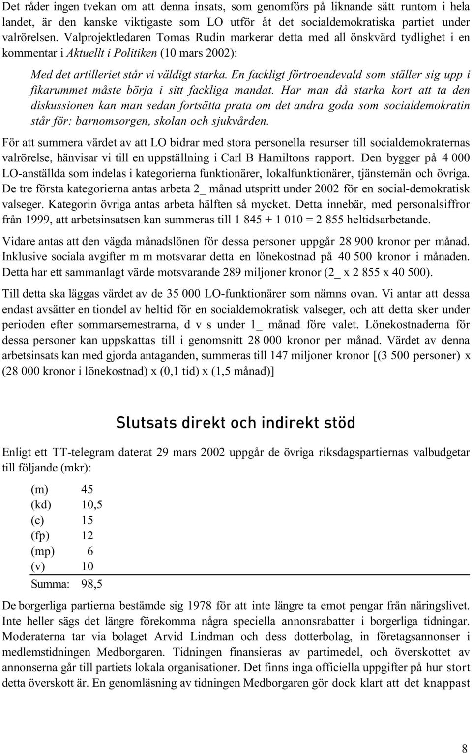 En fackligt förtroendevald som ställer sig upp i fikarummet måste börja i sitt fackliga mandat.