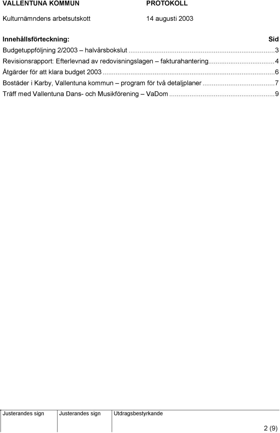 ..4 Åtgärder för att klara budget 2003.