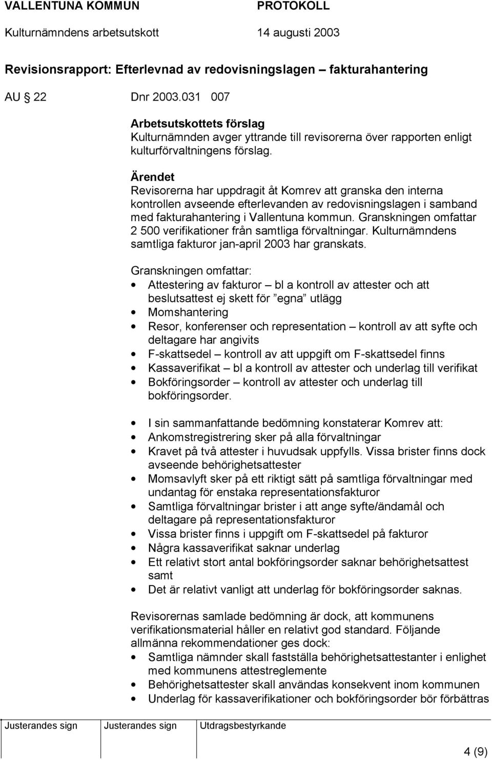 Revisorerna har uppdragit åt Komrev att granska den interna kontrollen avseende efterlevanden av redovisningslagen i samband med fakturahantering i Vallentuna kommun.