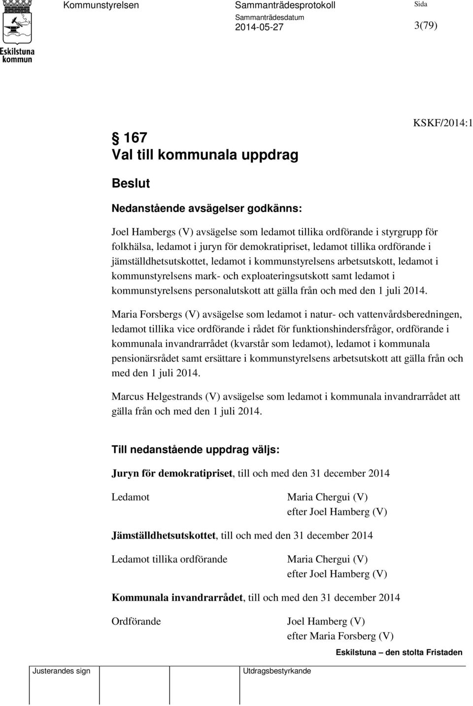 kommunstyrelsens personalutskott att gälla från och med den 1 juli 2014.