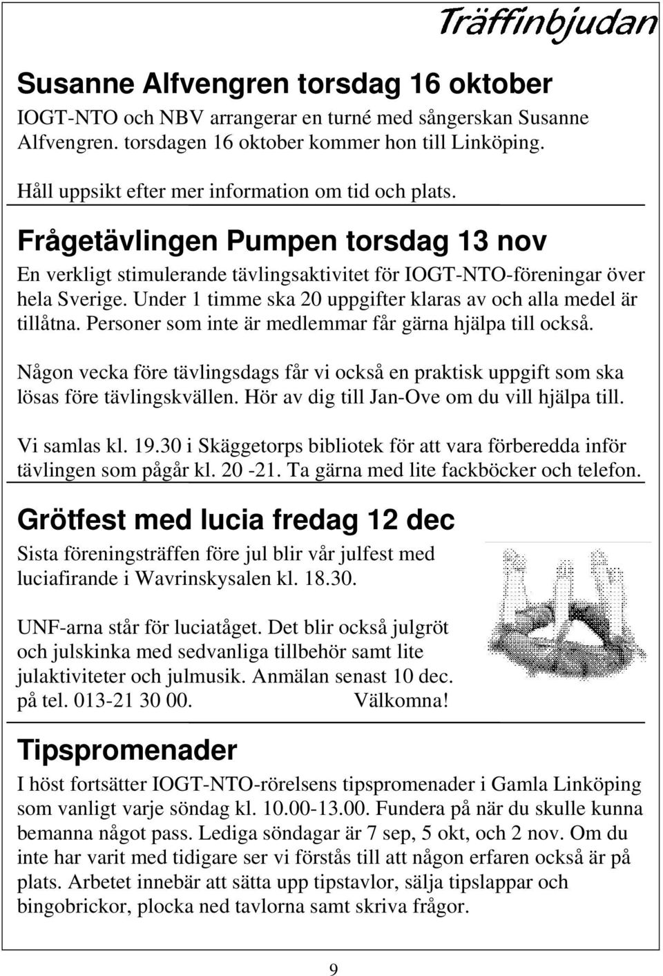 Under 1 timme ska 20 uppgifter klaras av och alla medel är tillåtna. Personer som inte är medlemmar får gärna hjälpa till också.