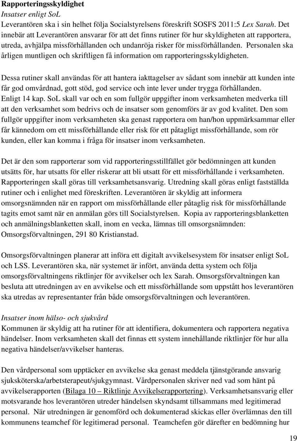 Personalen ska årligen muntligen och skriftligen få information om rapporteringsskyldigheten.