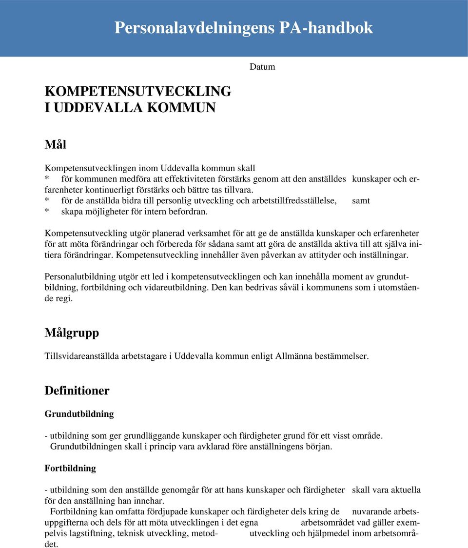 * för de anställda bidra till personlig utveckling och arbetstillfredsställelse, samt * skapa möjligheter för intern befordran.