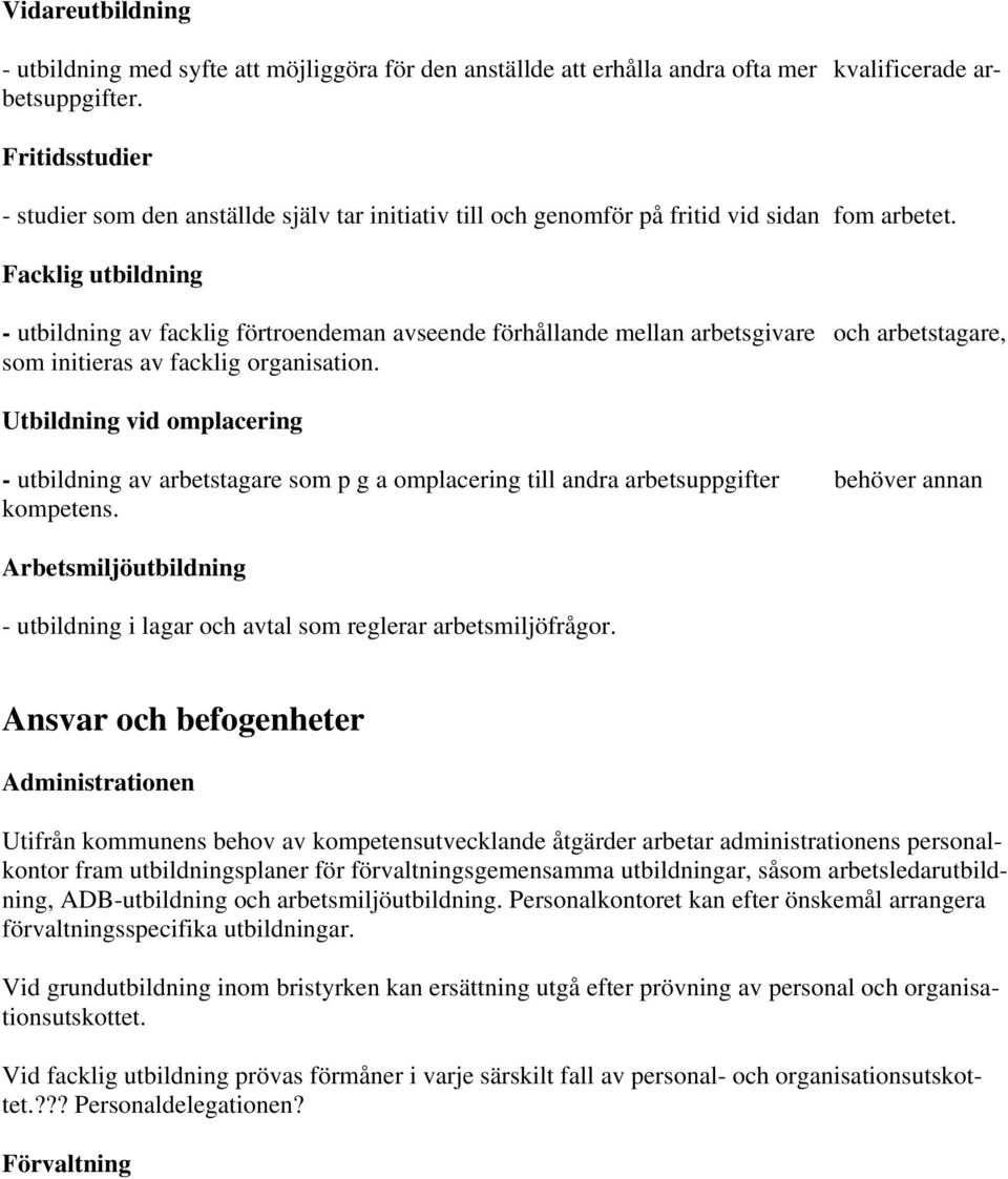 Facklig utbildning - utbildning av facklig förtroendeman avseende förhållande mellan arbetsgivare och arbetstagare, som initieras av facklig organisation.