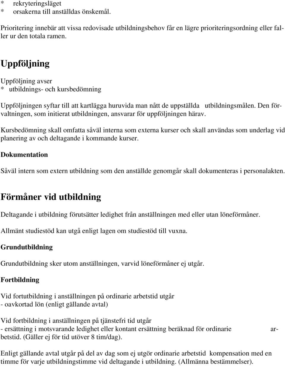 Den förvaltningen, som initierat utbildningen, ansvarar för uppföljningen härav.